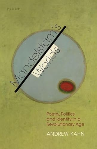 Mandelstam's Worlds: Poetry, Politics, and Identity in a Revolutionary Age