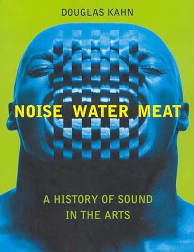 Noise, Water, Meat: A History of Sound in the Arts (The MIT Press) von The MIT Press