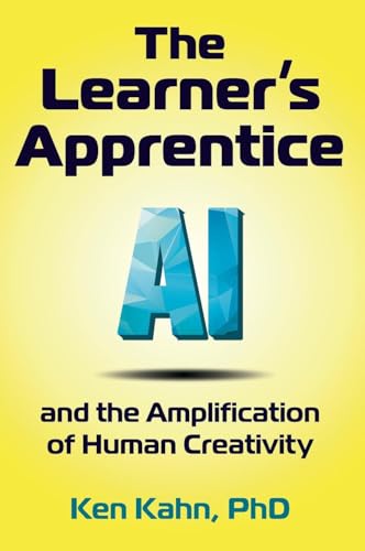 The Learner's Apprentice: AI and the Amplification of Human Creativity von Constructing Modern Knowledge Press