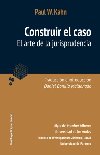 Construir el caso: El arte de la jurisprudencia von Siglo del Hombre Editores