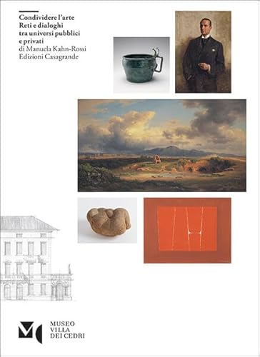 Condividere l'arte: Reti e dialoghi tra universi pubblici e privati (Arte e monumenti) von Edizioni Casagrande SA