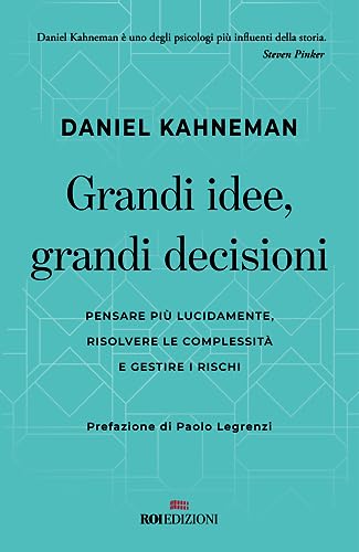 Grandi idee, grandi decisioni. Pensare più lucidamente, rilsolvere le complessità e gestire i rischi (Gli essenziali) von ROI edizioni