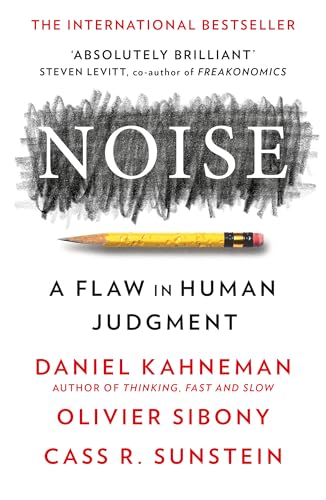Noise: A Flaw in Human Jugdment