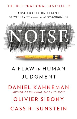 Noise: A Flaw in Human Judgement