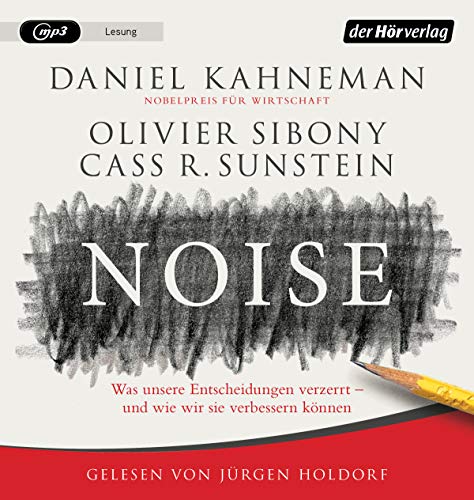 Noise: Was unsere Entscheidungen verzerrt – und wie wir sie verbessern können Noise: Was unsere Entscheidungen verzerrt – und wie wir sie verbessern können