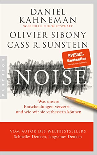Noise: Was unsere Entscheidungen verzerrt – und wie wir sie verbessern können von Pantheon Verlag