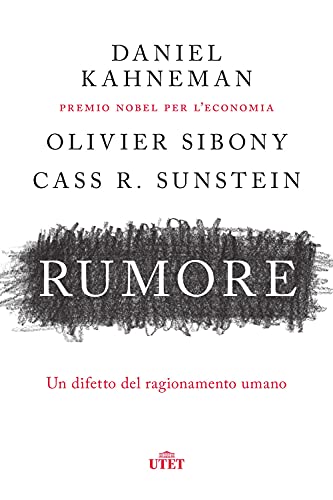 Rumore. Un Difetto Del Ragionamento Umano Rumore. Un Difetto Del Ragionamento Umano von UTET