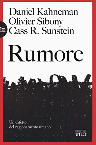 Rumore. Un difetto del ragionamento umano (Biblioteca Utet)
