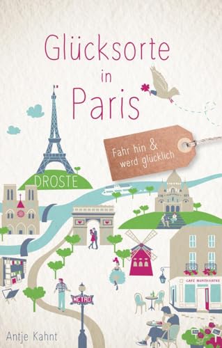 Glücksorte in Paris: Fahr hin & werd glücklich (Neuauflage) von Droste Verlag