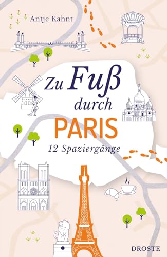 Zu Fuß durch Paris: 12 Spaziergänge von Droste Verlag