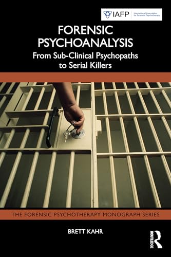Forensic Psychoanalysis: From Sub-clinical Psychopaths to Serial Killers (Forensic Psychotherapy Monograph) von Routledge
