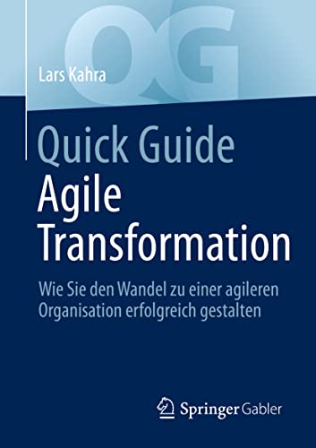 Quick Guide Agile Transformation: Wie Sie den Wandel zu einer agileren Organisation erfolgreich gestalten von Springer