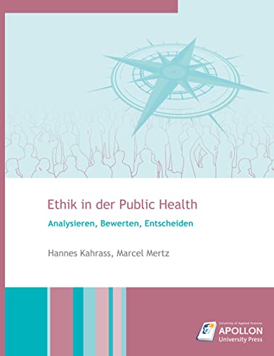 Ethik in der Public Health: Analysieren, Bewerten, Entscheiden (Studienbücher) von Apollon University Press
