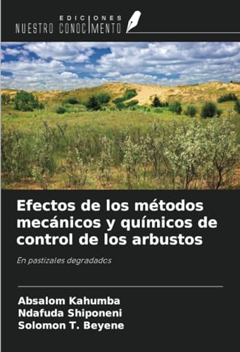 Efectos de los métodos mecánicos y químicos de control de los arbustos: En pastizales degradados von Ediciones Nuestro Conocimiento