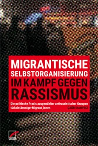 Migrantische Selbstorganisierung im Kampf gegen Rassismus: Die politische Praxis ausgewählter antirassistischer Gruppen türkeistämmiger Migrant*innen Migrantische Selbstorganisierung im Kampf gegen Rassismus: Die politische Praxis ausgewählter antirassistischer Gruppen türkeistämmiger Migrant*innen