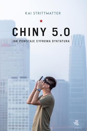 Chiny 5.0: Jak powstaje cyfrowa dyktatura von W.A.B.