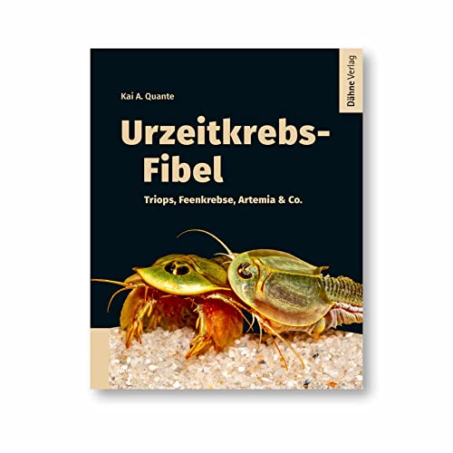 Urzeitkrebs-Fibel: Triops, Feenkebse, Artemia & Co. von Dähne Verlag