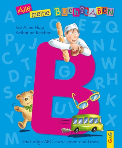 Alle meine Buchstaben - B: Das lustige ABC zum Lernen und Lesen: Das lustige ABC zum Lernen und Lesen, Buchstabe B (Alle meine Buchstaben: Das ... für Vorschulkinder und Schulanfänger)