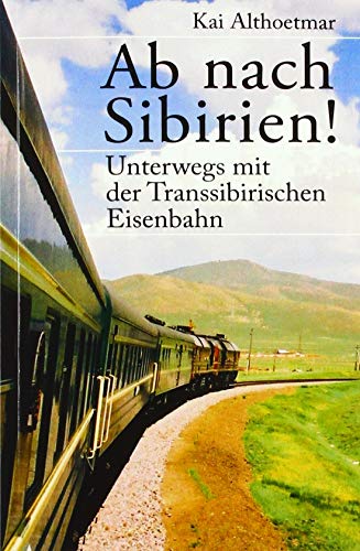 Ab nach Sibirien!: Unterwegs mit der Transsibirischen Eisenbahn von epubli