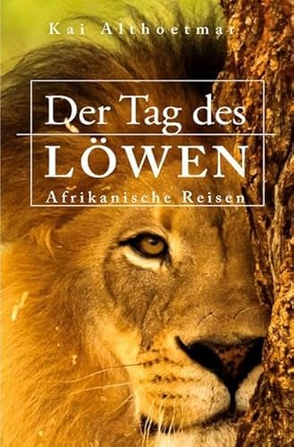 Der Tag des Löwen. Afrikanische Reisen von epubli