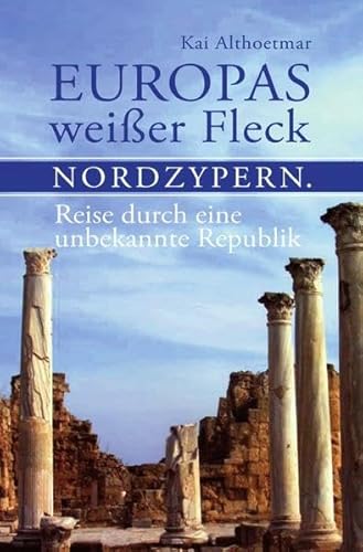 Europas weißer Fleck. Nordzypern. Reise durch eine unbekannte Republik Europas weißer Fleck. Nordzypern. Reise durch eine unbekannte Republik von epubli