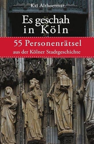 Es geschah in Köln: 55 Personenrätsel aus der Kölner Stadtgeschichte Es geschah in Köln: 55 Personenrätsel aus der Kölner Stadtgeschichte von epubli