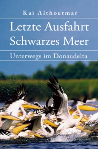 Letzte Ausfahrt Schwarzes Meer: Unterwegs im Donaudelta Letzte Ausfahrt Schwarzes Meer: Unterwegs im Donaudelta