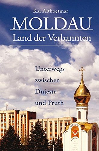 Moldau, Land der Verbannten: Unterwegs zwischen Dnjestr und Pruth Moldau, Land der Verbannten: Unterwegs zwischen Dnjestr und Pruth von epubli