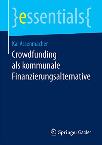 Crowdfunding als kommunale Finanzierungsalternative (essentials) von Springer Gabler