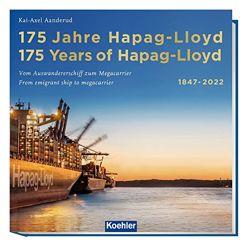 175 Jahre Hapag-Lloyd - 175 Years of Hapag-Lloyd 1847–2022: Vom Auswandererschiff zum Megacarrier - From emigrant ship to megacarrier von Koehler in Maximilian Verlag GmbH & Co. KG