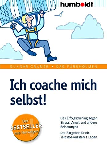 Ich coache mich selbst!: Das Erfolgstraining gegen Stress, Angst und andere Belastungen. Der Ratgeber für ein selbstbewussteres Leben (humboldt - Psychologie & Lebensgestaltung)