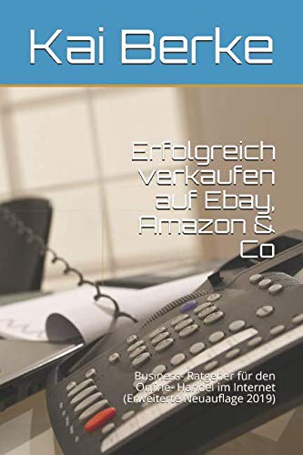 Erfolgreich verkaufen auf Ebay, Amazon & Co: Business- Ratgeber für den Online- Handel im Internet (Erweiterte Neuauflage 2019) von Independently published