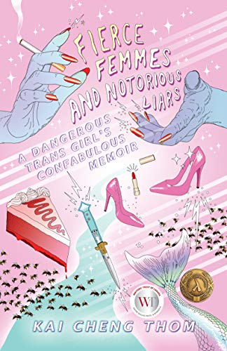 Fierce Femmes and Notorious Liars: A Dangerous Trans Girl's Confabulous Memoir von Metonymy Press