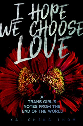I Hope We Choose Love: A Trans Girl's Notes from the End of the World von Arsenal Pulp Press