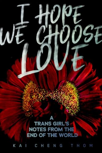 I Hope We Choose Love: A Trans Girl’s Notes from the End of the World von Arsenal Pulp Press