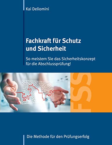 Fachkraft für Schutz und Sicherheit: So meistern Sie das Sicherheitskonzept für die Abschlussprüfung!: Die Methode für den Prüfungserfolg von Books on Demand GmbH