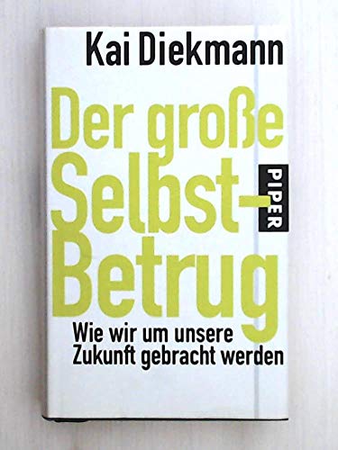Der große Selbst-Betrug: Wie wir um unsere Zukunft gebracht werden