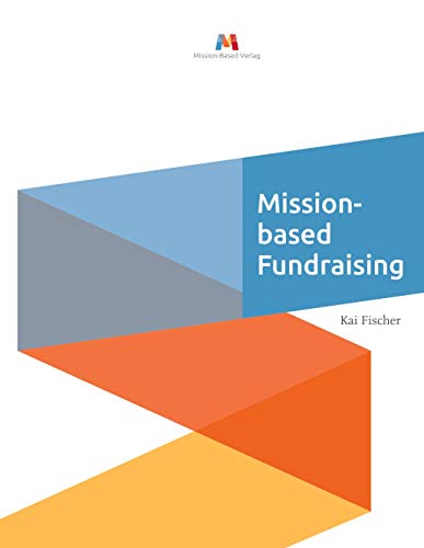 Mission-based Fundraising: Höhere Spenden durch langfristige Beziehungen Mission-based Fundraising: Höhere Spenden durch langfristige Beziehungen von Books on Demand