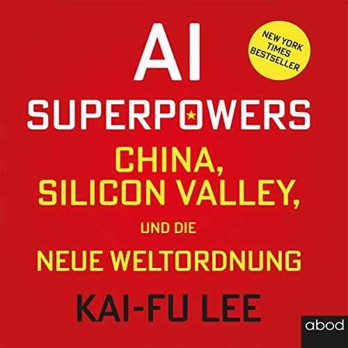 AI-Superpowers: China, Silicon Valley und die neue Weltordnung von ABOD Verlag GmbH