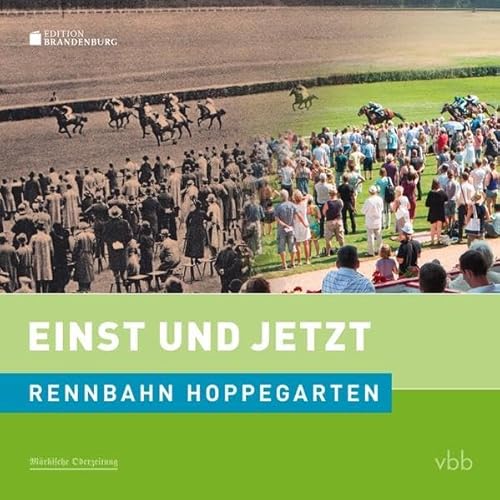 Einst und Jetzt - Rennbahn Hoppegarten (Band 50)