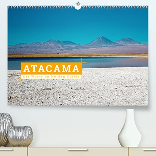Atacama: Die Wüste im Norden Chiles (hochwertiger Premium Wandkalender 2024 DIN A2 quer), Kunstdruck in Hochglanz