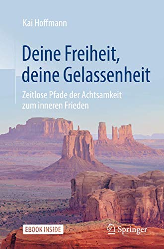 Deine Freiheit, deine Gelassenheit: Zeitlose Pfade der Achtsamkeit zum inneren Frieden