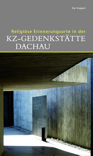 Religiöse Erinnerungsorte in der KZ-Gedenkstätte Dachau (DKV-Edition) von Deutscher Kunstverlag
