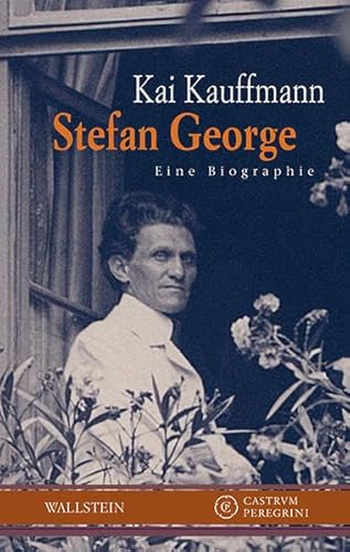 Stefan George: Eine Biographie (Castrum Peregrini, Neue Folge)