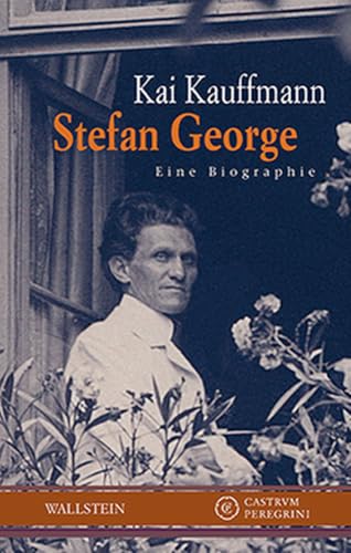 Stefan George: Eine Biographie (Castrum Peregrini, Neue Folge)