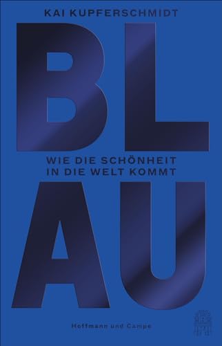 Blau: Wie die Schönheit in die Welt kommt von Hoffmann und Campe