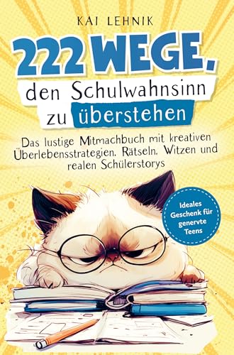 222 Wege, den Schulwahnsinn zu überstehen: Das lustige Mitmachbuch mit kreativen Überlebensstrategien, Rätseln, Witzen und realen Schülerstorys | Ideales Geschenk für genervte Teens 222 Wege, den Schulwahnsinn zu überstehen: Das lustige Mitmachbuch mit kreativen Überlebensstrategien, Rätseln, Witzen und realen Schülerstorys | Ideales Geschenk für genervte Teens