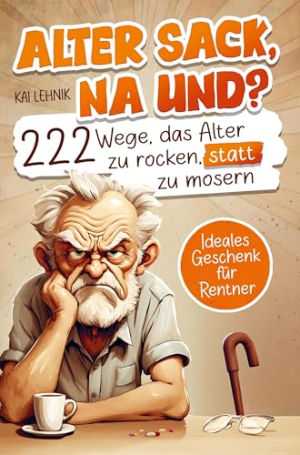 Alter Sack, na und? 222 Wege das Alter zu rocken, statt zu mosern: Das ultimative Mitmachbuch für Männer mit witzigen Aufgaben, Rätseln und genialen Ideen | Lustiges Geschenk für Rentner von Bookmundo