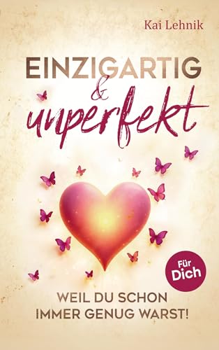 Einzigartig & unperfekt: Weil du schon immer genug warst! Ein Buch voller Liebe, Wärme und Hoffnung. Für dich. von Bookmundo