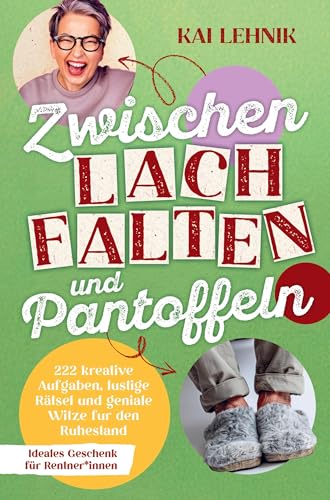 Zwischen Lachfalten und Pantoffeln:: 222 kreative Aufgaben, lustige Rätsel und geniale Witze für den Ruhestand | Ideales Geschenk für Rentner*innen